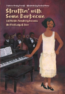 Struttin' with Some Barbecue : Lil Harden Armstrong Becomes the First Lady of Jazz, Hardback Book Struttin' with Some Barbecue : Lil Harden Armstrong Becomes the First Lady of Jazz, Hardback Book