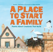 Place to Start a Family : Poems About Creatures That Build