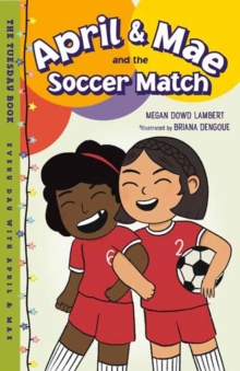 April & Mae and the Soccer Match : The Tuesday Book