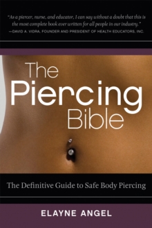 The Piercing Bible : The Definitive Guide to Safe Body Piercing, Paperback Book The Piercing Bible : The Definitive Guide to Safe Body Piercing, Paperback Book