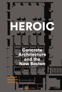 Heroic : Concrete Architecture and the New Boston