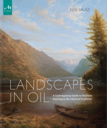 Landscapes in Oil : A Contemporary Guide to Realistic Painting in the Classical Tradition