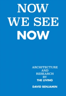Now We See Now : Architecture and Research, Hardback Book Now We See Now : Architecture and Research, Hardback Book