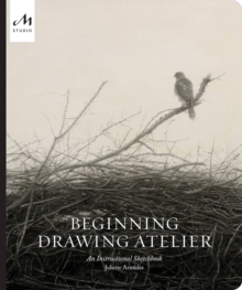 Beginning Drawing Atelier : An Instructional Sketchbook