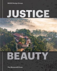 Justice is Beauty : MASS Design Group, Hardback Book Justice is Beauty : MASS Design Group, Hardback Book