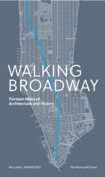 Walking Broadway : Thirteen Miles of Architecture and History, Paperback / softback Book Walking Broadway : Thirteen Miles of Architecture and History, Paperback / softback Book
