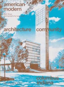 American Modern : Architecture; Community; Columbus, Indiana