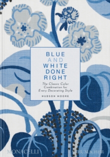 Blue and White Done Right : The Classic Color Combination for Every Decorating Style