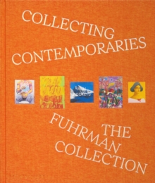Collecting Contemporaries : The Fuhrman Collection