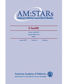 AM:STARs E-Health : Adolescent Medicine: State of the Art Reviews, Vol. 18, No. 2