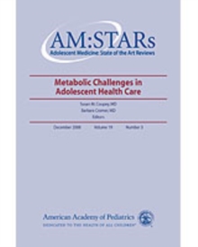 AM:STARs Metabolic Challenges to Adolescent Health : Adolescent Medicine: State of the Art Reviews, Vol. 19, No. 3