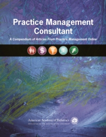 Practice Management Consultant : A Compendium of Articles From Practice Management Online