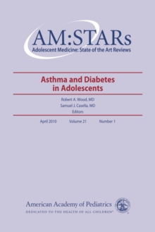 AM:STARs Asthma and Diabetes in Adolescents : Adolescent Medicine: State of the Art Reviews, Vol. 21, No.1