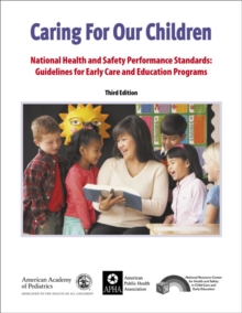 Caring for Our Children : National Health and Safety Performance Standards: Guidelines for Early Care and Early Education Programs