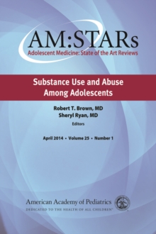 AM:STARs Substance Use and Abuse Among Adolescents : Adolescent Medicine State of the Art Reviews, Volume 25, No. 1