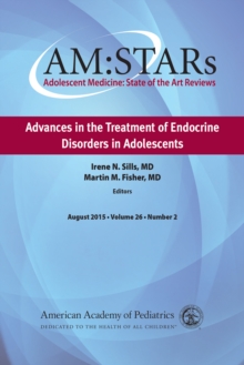 AM:STARs Advances in the Treatment of Endocrine Disorders in Adolescents : Adolescent Medicine State of the Art Reviews, Vol 26 Number 2