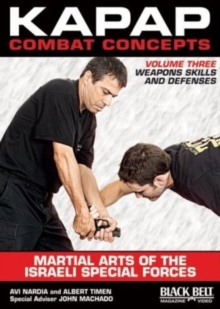 Kapap Combat Concepts: Martial Arts of the Israeli Special Forces : Volume Three: Weapons Skills and Defenses, DVD video Book Kapap Combat Concepts: Martial Arts of the Israeli Special Forces : Volume Three: Weapons Skills and Defenses, DVD video Book
