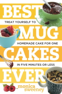 Best Mug Cakes Ever : Treat Yourself to Homemade Cake for One In Five Minutes or Less, Paperback / softback Book Best Mug Cakes Ever : Treat Yourself to Homemade Cake for One In Five Minutes or Less, Paperback / softback Book