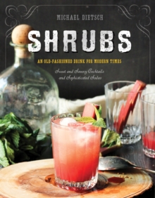 Shrubs : An Old-Fashioned Drink for Modern Times