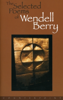 The Selected Poems Of Wendell Berry