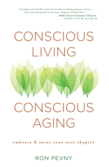 Conscious Living, Conscious Aging : Claiming the Gifts of Elderhood (10th Anniversary Edition)