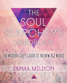 The Soul Searcher's Handbook : A Modern Girl's Guide to the New Age World, Paperback Book The Soul Searcher's Handbook : A Modern Girl's Guide to the New Age World, Paperback Book