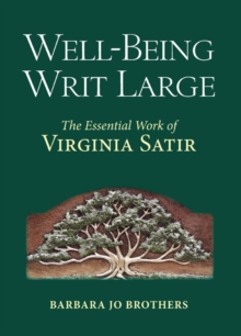 Well-Being Writ Large : The Essential Work of Virginia Satir