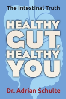 Healthy Gut, Healthy You : The Intestinal Truth, Paperback / softback Book Healthy Gut, Healthy You : The Intestinal Truth, Paperback / softback Book