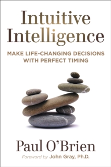 Intuitive Intelligence : Make Life-Changing Decisions With Perfect Timing