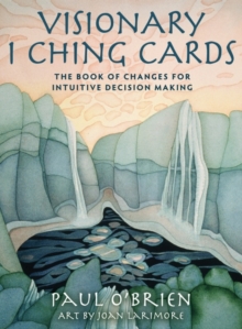 Visionary I Ching Cards : The Book of Changes for Intuitive Decision Making