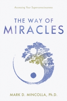 The Way of Miracles : Accessing Your Superconsciousness