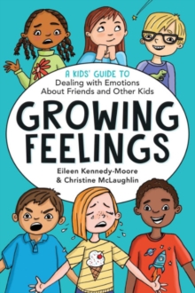 Growing Feelings : A Kid's Guide to Dealing with Emotions About Friends and Other Kids