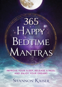 365 Happy Bedtime Mantras : Improve Your Sleep, Release Stress, and Enjoy Your Dreams Volume 4