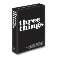 Three Things : A Game That Turns Strangers into Friends and Friends into Family