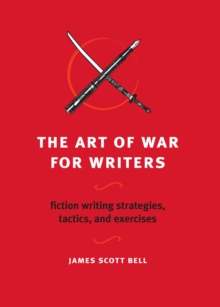 The Art of War for Writers : Fiction Writing Strategies, Tactics, and Exercises, Paperback Book The Art of War for Writers : Fiction Writing Strategies, Tactics, and Exercises, Paperback Book