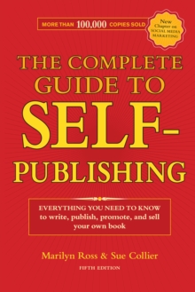 The Complete Guide to Self-Publishing : Everything You Need to Know to Write, Publish, Promote and Sell Your Own Book, Paperback / softback Book The Complete Guide to Self-Publishing : Everything You Need to Know to Write, Publish, Promote and Sell Your Own Book, Paperback / softback Book