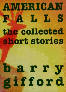 American Falls : The New and Selected Stories, Hardback Book American Falls : The New and Selected Stories, Hardback Book
