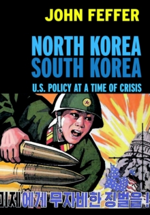 North Korea, South Korea : U.S. Policy and the Korean Peninsula, Paperback / softback Book North Korea, South Korea : U.S. Policy and the Korean Peninsula, Paperback / softback Book