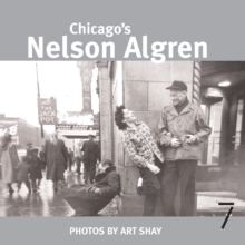 Chicago's Nelson Algren : Photographs by Art Shay, Paperback / softback Book Chicago's Nelson Algren : Photographs by Art Shay, Paperback / softback Book
