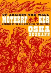 Up Against The Wall Motherf**ker : A Memoir of the 60s, with Notes for the Next Time, Paperback / softback Book Up Against The Wall Motherf**ker : A Memoir of the 60s, with Notes for the Next Time, Paperback / softback Book