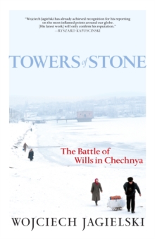 Towers Of Stone : The Battle of Wills in Chechnya, Paperback / softback Book Towers Of Stone : The Battle of Wills in Chechnya, Paperback / softback Book