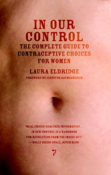 In Our Control : The Complete Guide to Contraceptive Choices for Women, Paperback / softback Book In Our Control : The Complete Guide to Contraceptive Choices for Women, Paperback / softback Book