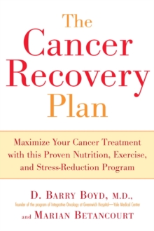Cancer Recovery Plan : Maximise Your Cancer Treatment with This Proven Nutrition Exercise and Stress-Reduction Program, Paperback / softback Book Cancer Recovery Plan : Maximise Your Cancer Treatment with This Proven Nutrition Exercise and Stress-Reduction Program, Paperback / softback Book