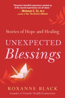 Unexpected Blessings : Stories of Hope and Healing, Paperback / softback Book Unexpected Blessings : Stories of Hope and Healing, Paperback / softback Book