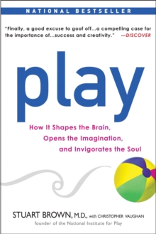 Play : How it Shapes the Brain, Opens the Imagination, and Invigorates the Soul, Paperback Book Play : How it Shapes the Brain, Opens the Imagination, and Invigorates the Soul, Paperback Book