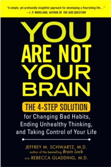 You Are Not Your Brain : The 4-Step Solution for Changing Bad Habits, Ending Unhealthy Thinking, and Taking Control of Your Life