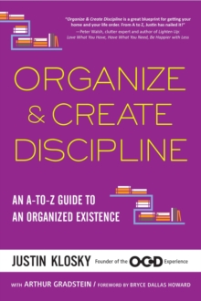 Organize & Create Discipline : An A-to-Z Guide to an Organized Existence, Paperback / softback Book Organize & Create Discipline : An A-to-Z Guide to an Organized Existence, Paperback / softback Book