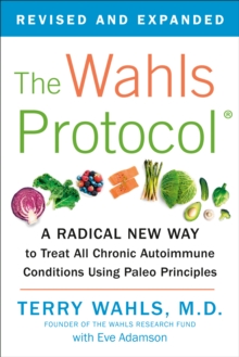 The Wahls Protocol : A Radical New Way to Treat All Chronic Autoimmune Conditions Using Paleo Principles, Paperback Book The Wahls Protocol : A Radical New Way to Treat All Chronic Autoimmune Conditions Using Paleo Principles, Paperback Book