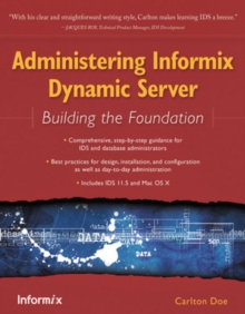 Administering Informix Dynamic Server : Building the Foundation, Paperback / softback Book Administering Informix Dynamic Server : Building the Foundation, Paperback / softback Book