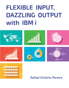 Flexible Input, Dazzling Output with IBM i, Paperback / softback Book Flexible Input, Dazzling Output with IBM i, Paperback / softback Book